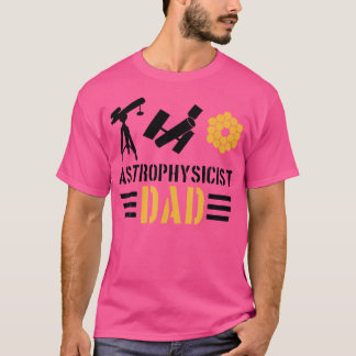 Astrophysicist Dad Astrophysicist And Astronomy Lo T-Shirt