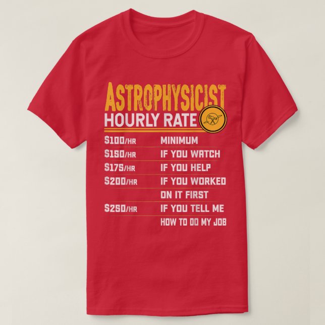 Astrophysicist Hourly Rate Funny Astrophysicist As T-Shirt (Design Front)