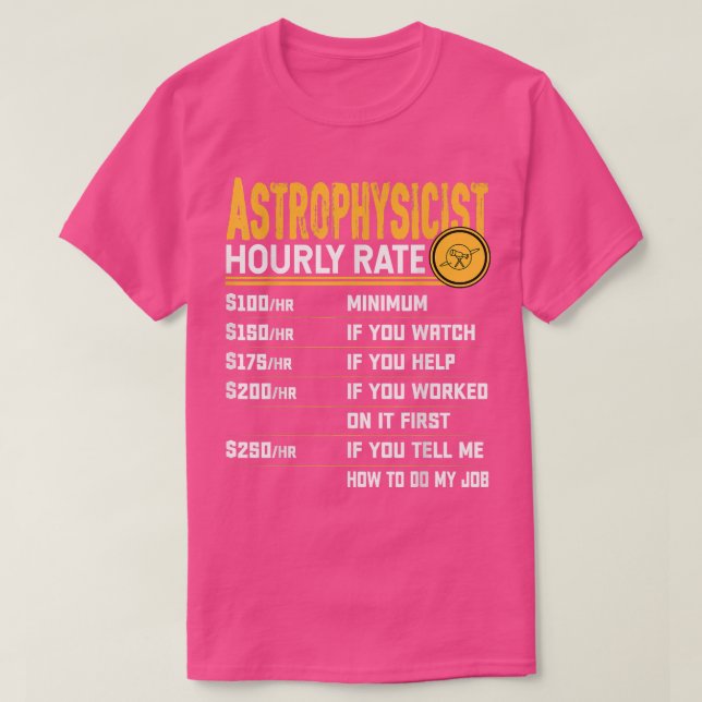 Astrophysicist Hourly Rate Funny Astrophysicist As T-Shirt (Design Front)