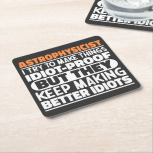 Astrophysicist I Try To Make Things Idiot Funny  Square Paper Coaster