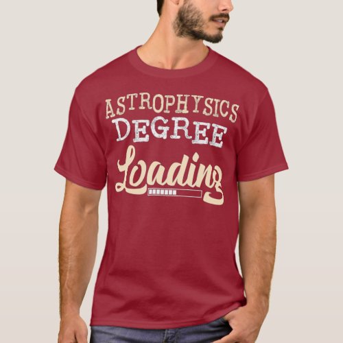 ASTROPHYSICS Degree Loading College Graduate T_Shirt