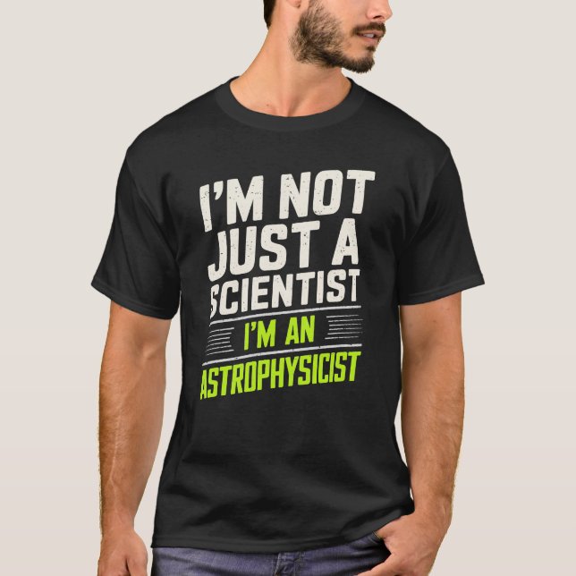 Astrophysics I'm An Astrophysicist T-Shirt (Front)