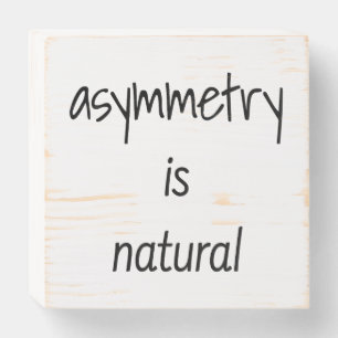 Asymmetry Is Natural Wood Box Sign