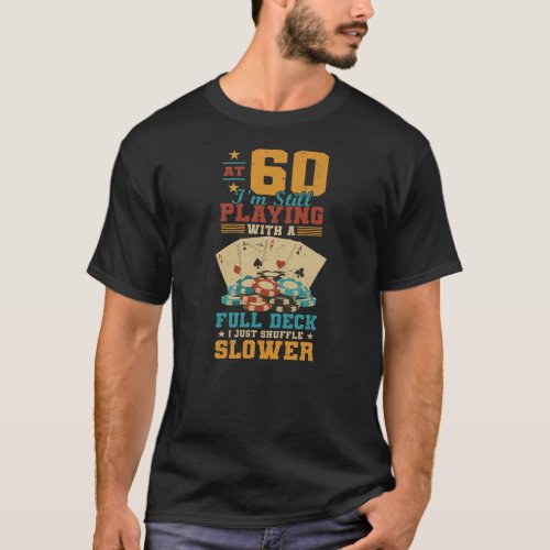 At 60 Playing With Full Deck 60th Birthday Poker T_Shirt