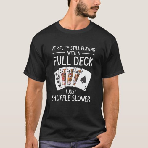 At 80 Im Still Playing With A Full Deck 80th T_Shirt