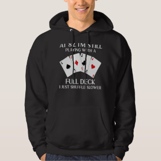 At 82 I'm Still Playing With Full Deck Card Player Hoodie