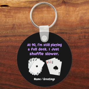 At 90 I'm Still Playing With A Full Deck Keychain
