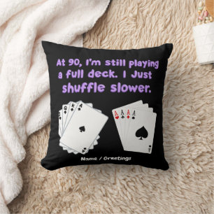 At 90 I'm Still Playing With A Full Deck Throw Pillow