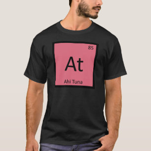 At - Ahi Tuna Fish Chemistry Periodic Table T-Shirt