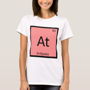 At - Antipasto Appetizer Chemistry Periodic Table T-Shirt