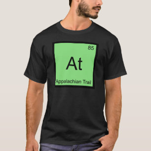 At - Appalachian Trail Chemistry Element Symbol T T-Shirt