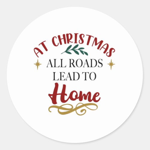 At Christmas All Roads Lead to Home Classic Round Sticker