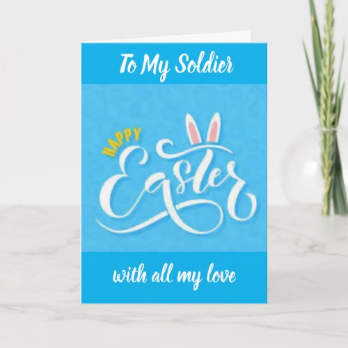 AT EASTER SENDING LOVE TO MY SOLDIER CARD