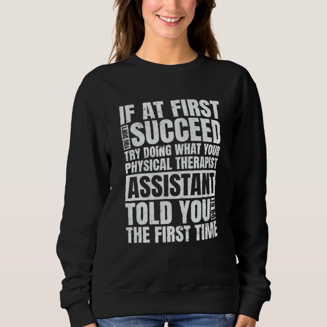 At First You Don't Succeed PT Physical Therapist A Sweatshirt (Front)