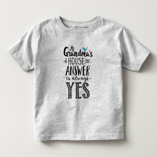 At Grandma's the Answer is Always Yes Toddler T-shirt (Front)