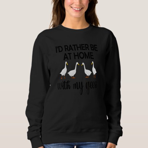 At Home With My Geese Goose Mama Goose Goose Owner Sweatshirt