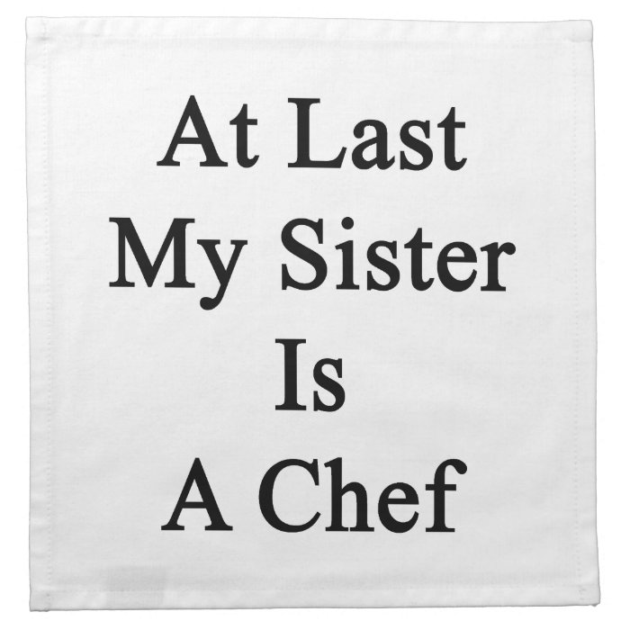 At Last My Sister Is A Chef Printed Napkin