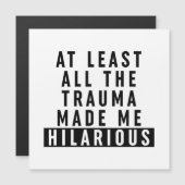 At Least All the Trauma Made Me Hilarious (Front/Back)