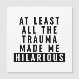 At Least All the Trauma Made Me Hilarious 