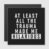 At Least All the Trauma Made Me Hilarious  (Front/Back)