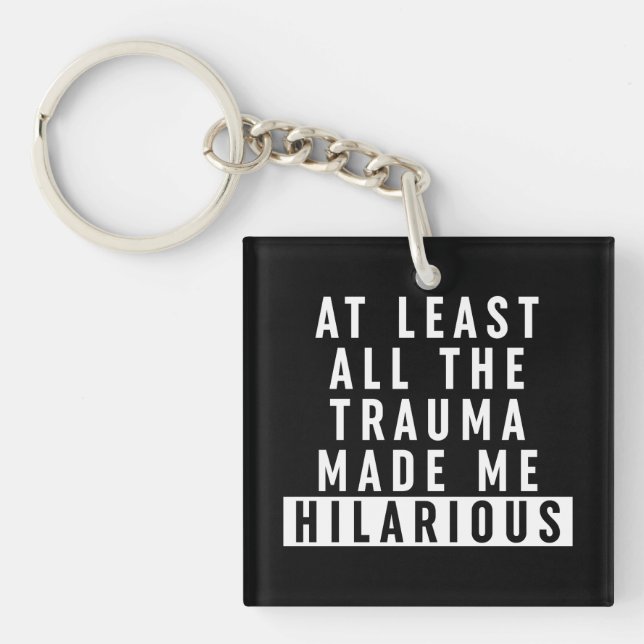 At Least All the Trauma Made Me Hilarious  Keychain (Front)