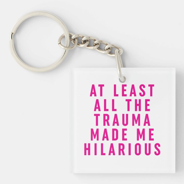 At Least All the Trauma Made Me Hilarious  Keychain (Front)