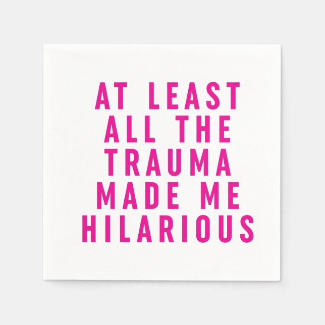 At Least All the Trauma Made Me Hilarious  Napkins (Front)