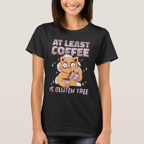 At least coffee is Gluten Free Celiac Disease Awar T_Shirt