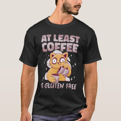 At least coffee is Gluten Free Celiac Disease Awar T_Shirt