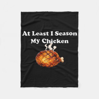 At Least I Season My Chicken  Fleece Blanket