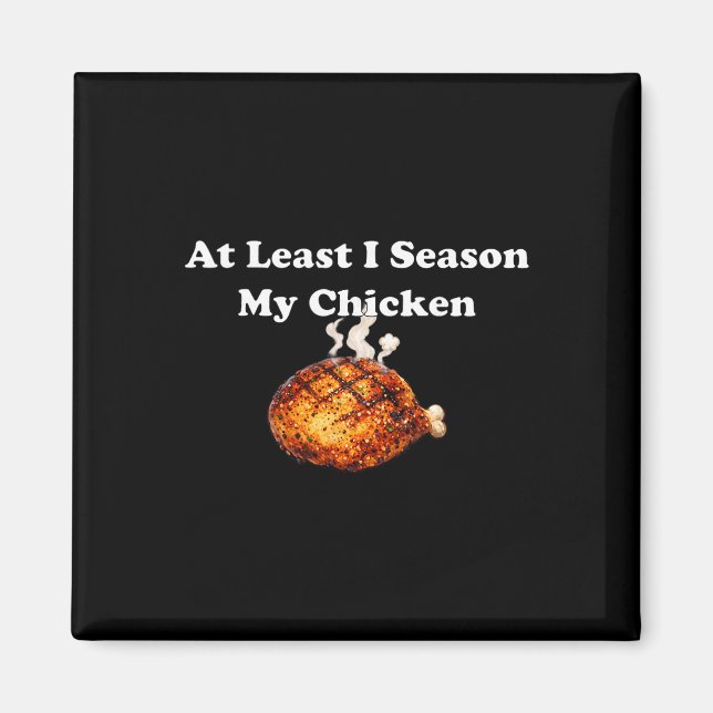 At Least I Season My Chicken  Magnet (Front)