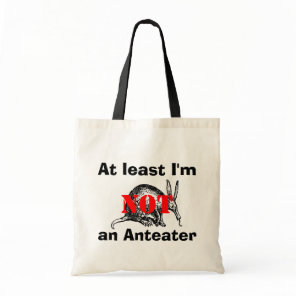At least I'm NOT an Anteater! Tote Bag