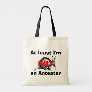 At least I'm NOT an Anteater! Tote Bag