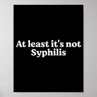 At Least It's Not Syphilis Funny Quote