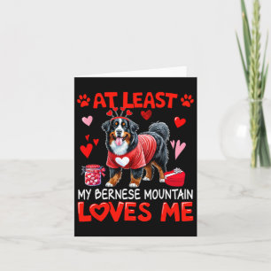 At Least My Bernese Mountain Loving Me Valentine's Card