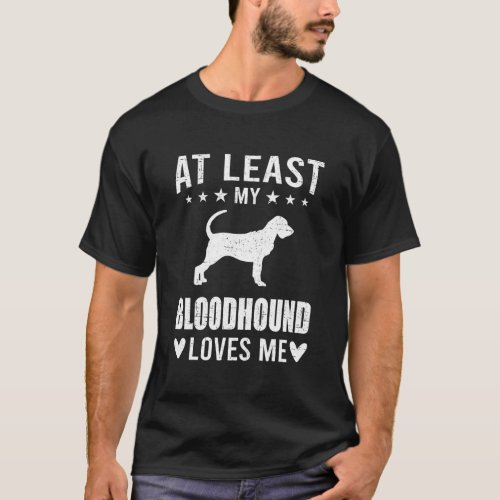 At Least My Bloodhound Loves Me Dog Lover T_Shirt