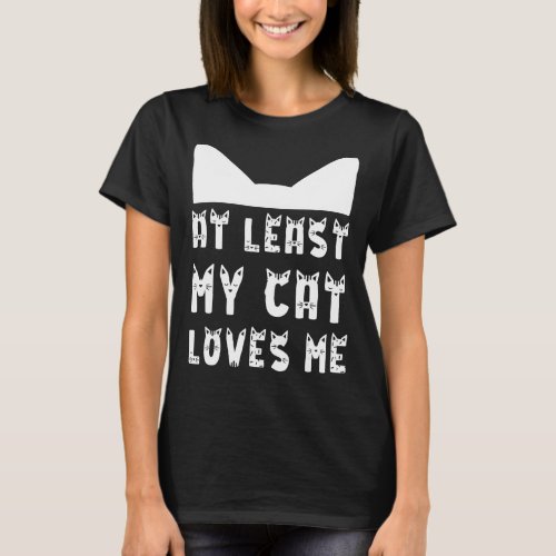 At Least My Cat Loves Me Anti Valentine Owner Lady T_Shirt