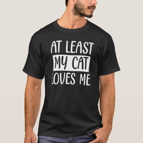 At least my Cat loves me Cat Graphic Tee Funny Pre