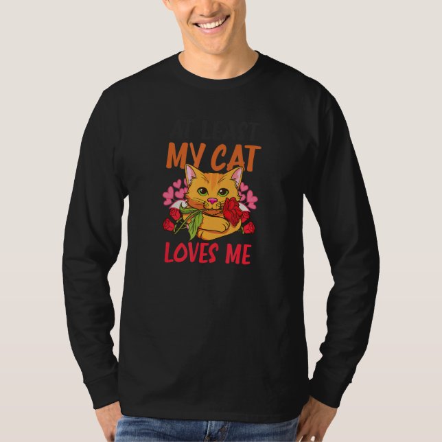 At Least My Cat Loves Me Cat Valentine T-Shirt (Front)