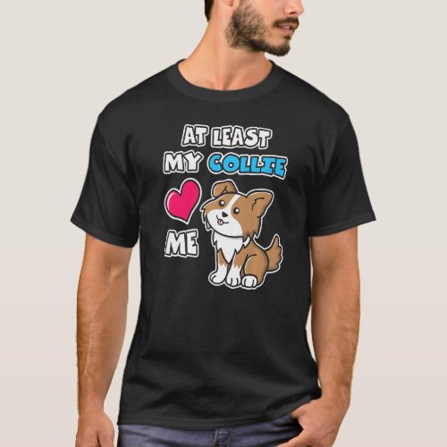 At Least My Collie Loves Me Cute Puppy Dog Heart B T_Shirt