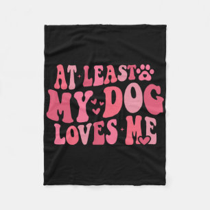 At Least My Dog Loves Me Anti Valentine Day Humor Fleece Blanket