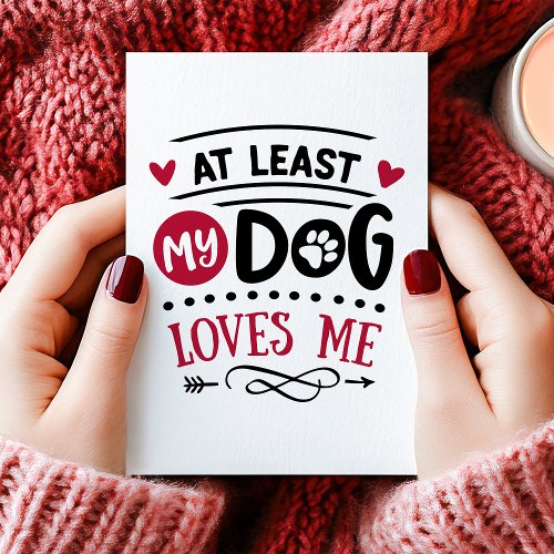 At Least My Dog Loves Me Anti Valentine'S Day Holiday Card