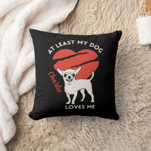 At Least My Dog Loves Me Custom Throw Pillow