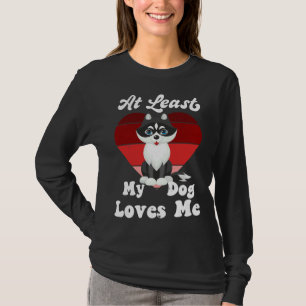 At Least My Dog Loves Me Dog Mom Dog  Husky T-Shirt