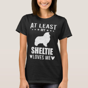 At Least My Sheltie Loves Me Dog T-Shirt
