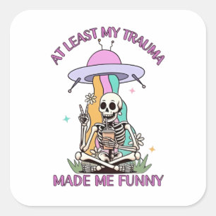 At Least My Trauma Made Me Funny Square Sticker