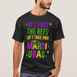At Least The Refs Can't Take Away Mardi Gras New O T-Shirt