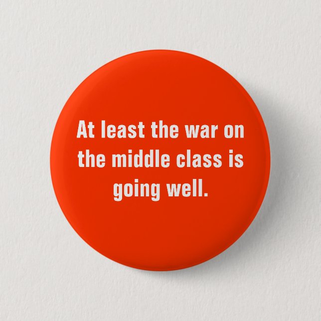 At least the war on the middle class is going w... pinback button (Front)