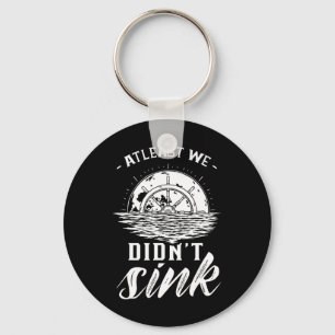 At Least We Didn't Sink Captain Ship Skipper Boat  Keychain