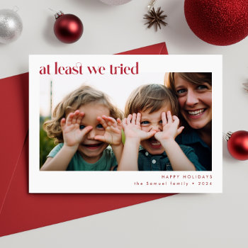At Least We Tried | Funny Family Photo Christmas Holiday Card by iTemplet at Zazzle